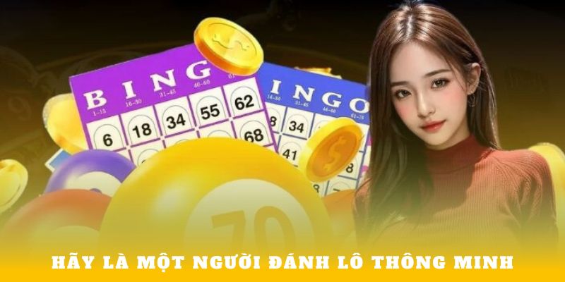 Hãy là một người đánh lô thông minh!